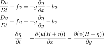 \begin{align} \frac{Du}{Dt} - f v& = -g \frac{\partial \eta}{\partial x} - b u\\[3pt] \frac{Dv}{Dt} + f u& = -g \frac{\partial \eta}{\partial y} - b v\\[3pt] \frac{\partial \eta}{\partial t}& = - \frac{\partial (u(H + \eta))}{\partial x} -  \frac{\partial (v(H + \eta))}{\partial y} \end{align}