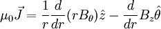 \mu_{0} \vec{J} = \frac{1}{r}\frac{d}{dr}(r B_{\theta}) \hat{z} - \frac{d}{dr}B_{z}  \hat{\theta}