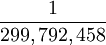 \frac{1}{299,792,458}