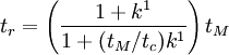 t_r =\left ( \frac{1+k^1}{1+(t_M/t_c)k^1} \right )t_M