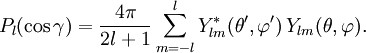 P_l( \cos \gamma ) = \frac{4\pi}{2l+1}\sum_{m=-l}^l Y_{lm}^*(\theta',\varphi') \, Y_{lm}(\theta,\varphi).