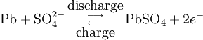 \mbox{Pb} + \mbox{SO}_4^{2-} \begin{smallmatrix}{\mbox{discharge}}\\{\longrightarrow}\\{\longleftarrow}\\{\mbox{charge}}\end{smallmatrix} \mbox{PbSO}_4 + 2e^-