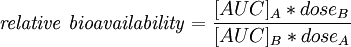 \mathit{relative\ bioavailability} = \frac{[AUC]_{A}*dose_{B}}{[AUC]_{B}*dose_{A}}