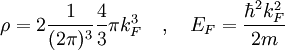 \rho = 2 \frac{1}{(2\pi)^3} \frac{4}{3} \pi k_F^3 \quad , \quad E_F = \frac{\hbar^2 k_F^2}{2m}