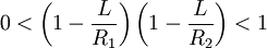 0 < \left( 1 - \frac{L}{R_1} \right) \left( 1 - \frac{L}{R_2} \right) < 1