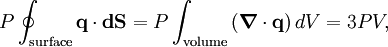 P \oint_{\mathrm{surface}} \mathbf{q} \cdot \mathbf{dS} = P \int_{\mathrm{volume}} \left( \boldsymbol\nabla \cdot \mathbf{q} \right) dV = 3PV,