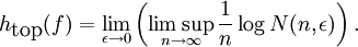 h_\mbox{top}(f)=\lim_{\epsilon\to 0} \left(\limsup_{n\to \infty} \frac{1}{n}\log N(n,\epsilon)\right).