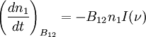 \left(\frac{dn_1}{dt}\right)_{B_{12}}=-B_{12}n_1 I(\nu)