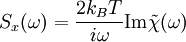 S_x(\omega) = \frac{2 k_B T}{i \omega} {\rm Im} \tilde{\chi}(\omega)