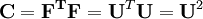 \mathbf{C}=\mathbf{F^T}\mathbf{F}=\mathbf{U}^T\mathbf{U}=\mathbf{U}^2