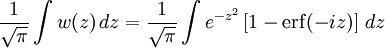 \frac{1}{\sqrt{\pi}}\int w(z)\,dz =\frac{1}{\sqrt{\pi}} \int e^{-z^2}\left[1-\mathrm{erf}(-iz)\right]\,dz