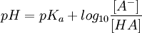 pH=pK_a+log_{10}\frac{[A^-]}{[HA]}