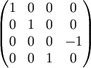 \begin{pmatrix}  1 & 0 & 0 & 0 \\  0 & 1 & 0 & 0 \\  0 & 0 & 0 & -1 \\  0 & 0 & 1 & 0 \end{pmatrix} \quad