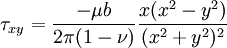 \tau_{xy} = \frac {-\mu b} {2 \pi (1-\nu)} \frac {x(x^2 -y^2)} {(x^2 +y^2)^2}