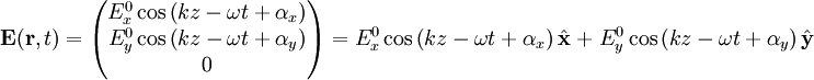 \mathbf{E} ( \mathbf{r} , t ) = \begin{pmatrix} E_x^0 \cos \left ( kz-\omega t + \alpha_x \right ) \\ E_y^0 \cos \left ( kz-\omega t + \alpha_y \right ) \\ 0  \end{pmatrix} = E_x^0 \cos \left ( kz-\omega t + \alpha_x \right ) \hat  {\mathbf{x}} \; + \; E_y^0 \cos \left ( kz-\omega t + \alpha_y \right ) \hat  {\mathbf{y}}