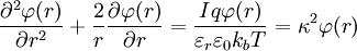 \frac{\part^2 \varphi(r) }{\partial r^2} + \frac{2}{r} \frac{\part \varphi(r) }{\partial r} = \frac{I q \varphi(r)}{\varepsilon_r \varepsilon_0 k_b T} = \kappa^2 \varphi(r)