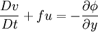 \frac{Dv}{Dt} + f u = -\frac{\partial \phi}{\partial y}