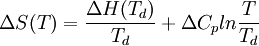 \  \Delta S(T)=\frac{\Delta H(T_d)}{T_d}+ \Delta C_pln \frac{T}{T_d}