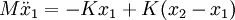 M \ddot x_1 = - K x_1 + K (x_2 - x_1) \,