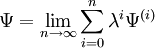 \Psi = \lim_{n \to \infty} \sum_{i=0}^{n} \lambda^{i} \Psi^{(i)}