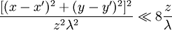 \frac{[(x-x')^2+(y-y')^2]^2}{z^2 \lambda^2} \ll 8 {z \over \lambda}