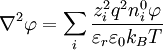 {\nabla}^2 \varphi = \sum_i \frac{z_i^2 q^2 n^{0}_i \varphi}{\varepsilon_r \varepsilon_0 k_B T}