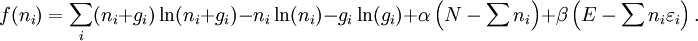 f(n_i)=\sum_i (n_i + g_i) \ln(n_i + g_i) - n_i \ln(n_i) - g_i \ln (g_i) +\alpha\left(N-\sum n_i\right)+\beta\left(E-\sum n_i \varepsilon_i\right).