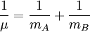 \frac{1}{\mu} = \frac{1}{m_A}+\frac{1}{m_B}