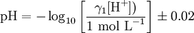 \text{pH} = -\log_{10}\left[\frac{\gamma_1 [\text{H}^+]) }{ \text{1 mol L}^{-1} } \right] \pm 0.02