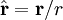 \hat{\mathbf{r}} = \mathbf{r}/r