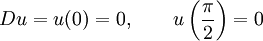 Du =  u(0) = 0, \quad \quad u\left(\frac{\pi}{2}\right) = 0