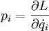 p_i=\frac{\partial L}{\partial \dot{q}_i}