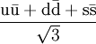 \mathrm{\frac{u\bar{u} + d\bar{d} + s\bar{s}}{\sqrt{3}}}