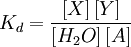 K_d = \frac{\left[X\right] \left[Y\right]} {\left[H_2O\right] \left[A\right]}