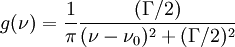 g(\nu) = {1 \over \pi } { (\Gamma / 2) \over (\nu - \nu_0)^2 + (\Gamma /2 )^2 }