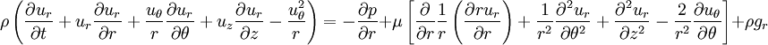 \rho \left(\frac{\partial u_r}{\partial t} + u_r \frac{\partial u_r}{\partial r} + \frac{u_{\theta}}{r} \frac{\partial u_r}{\partial \theta} + u_z \frac{\partial u_r}{\partial z} - \frac{u_{\theta}^2}{r}\right) =  -\frac{\partial p}{\partial r} + \mu \left[\frac{\partial}{\partial r}\frac{1}{r}\left( \frac{\partial ru_r}{\partial r}\right) + \frac{1}{r^2}\frac{\partial^2 u_r}{\partial \theta^2} + \frac{\partial^2 u_r}{\partial z^2} - \frac{2}{r^2}\frac{\partial u_{\theta}}{\partial \theta}\right] + \rho g_r