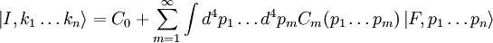 \left| I, k_1\ldots k_n \right\rangle = C_0 + \sum_{m=1}^\infty \int{d^4p_1\ldots d^4p_mC_m(p_1\ldots p_m)\left| F, p_1\ldots p_n \right\rangle}