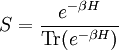 S= \frac{e^{- \beta H}}{\operatorname{Tr}(e^{- \beta H})}