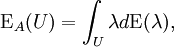 \operatorname{E}_A(U) = \int_U \lambda d \operatorname{E}(\lambda),