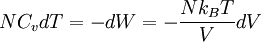 N C_v dT = - dW = - {N{k_B}T \over V} dV