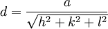 d = \frac{a}{ \sqrt{h^2 + k^2 + l^2}}