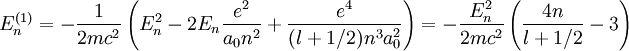 E_{n}^{(1)}=-\frac{1}{2mc^{2}}\left(E_{n}^{2}-2E_{n}\frac{e^{2}}{a_{0}n^{2}} +\frac{e^{4}}{(l+1/2)n^{3}a_{0}^{2}}\right)=-\frac{E_{n}^{2}}{2mc^{2}}\left(\frac{4n}{l+1/2}-3\right)