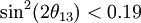 \sin^2(2\theta_{13}) < 0.19^{}_{}