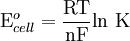 \mbox{E}^{o}_{cell}={\mbox{RT} \over \mbox{nF}} \mbox{ln K}\,