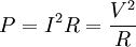 P=I^2R=\frac {V^2} R