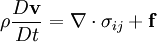 \rho\frac{D\mathbf{v}}{D t} = \nabla \cdot \sigma_{ij} + \mathbf{f}