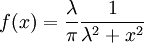 f(x) = \frac{\lambda}{\pi} \frac{1}{\lambda^2 + x^2}