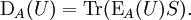 \operatorname{D}_A(U) = \operatorname{Tr}(\operatorname{E}_A(U) S).