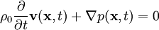 \rho_0 \frac{\partial}{\partial t} \mathbf{v}(\mathbf{x}, t) + \nabla p(\mathbf{x}, t) = 0