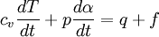 c_{v} \frac{dT}{dt} + p \frac{d\alpha}{dt} = q + f